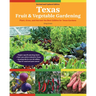 Texas Fruit & Vegetable Gardening, 2nd Edition: Plant, Grow, and Harvest the Best Edibles for Texas Gardens