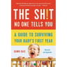 The Sh!t No One Tells You: A Guide to Surviving Your Baby's First Year