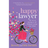 Happy Lawyer: The Art of Having It All Without Losing Your Mind
