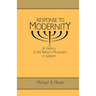 Response to Modernity: A History of the Reform Movement in Judaism