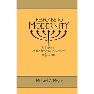 Response to Modernity: A History of the Reform Movement in Judaism