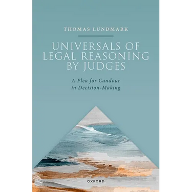 Universals of Legal Reasoning by Judges: A Plea for Candour in Decision-Making