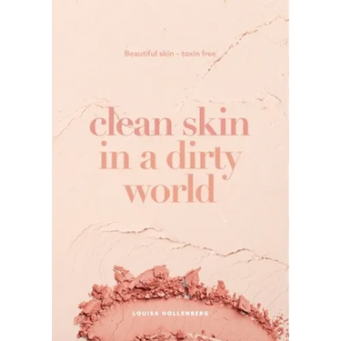 Clean Skin in a Dirty World: Beautiful Skin - Toxin Free
