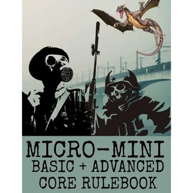 Micro-Mini Basic + Advanced Core Rulebook: An Ultra-Rules Light Miniatures War Game System