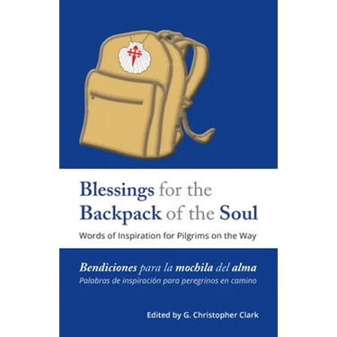 Blessings for the Backpack of the Soul: Words of Inspiration for Pilgrims on the Way