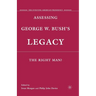 Assessing George W. Bush's Legacy: The Right Man?