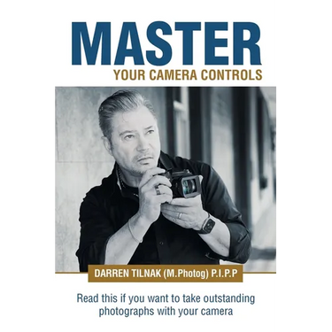 Master Your Camera Controls: A Practical Fast-Track System to Mastering the Camera Controls on a Mirrorless or D-Slr Camera
