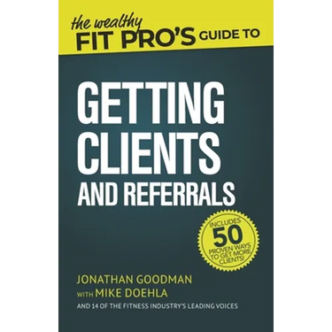 The Wealthy Fit Pro's Guide to Getting Clients and Referrals