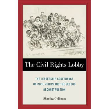 The Civil Rights Lobby: The Leadership Conference on Civil Rights and the Second Reconstruction