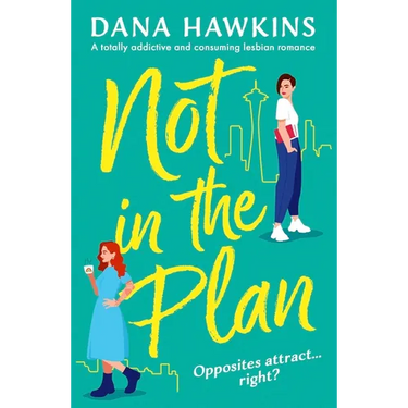 Not in the Plan: A Totally Addictive and Consuming Lesbian Romance