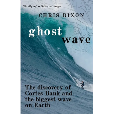 Ghost Wave: The discovery of Cortes Bank and the biggest wave on earth