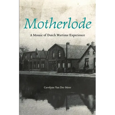 Motherlode: A Mosaic of Dutch Wartime Experience