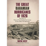 The Great Bahamian Hurricanes of 1926: The Story of Three of the Greatest Hurricanes to Ever Affect the Bahamas