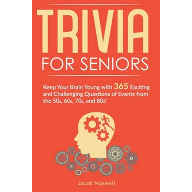 Trivia for Seniors: Keep Your Brain Young with 365 Exciting and Challenging Questions of Events from the 50s, 60s, 70s, and 80s!