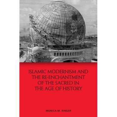 Islamic Modernism and the Re-Enchantment of the Sacred in the Age of History