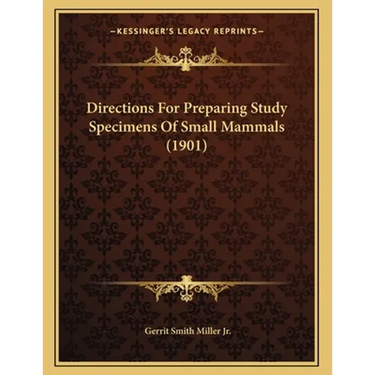 Directions For Preparing Study Specimens Of Small Mammals (1901)