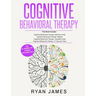 Cognitive Behavioral Therapy: Ultimate 4 Book Bundle to Retrain Your Brain and Overcome Depression, Anxiety, and Phobias
