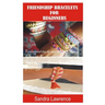 Friendship Bracelets for Beginners: Fundamental Step by Step Guide of making Friendship Bracelets with DIY Projects with Pictures Guide on Charming Lo