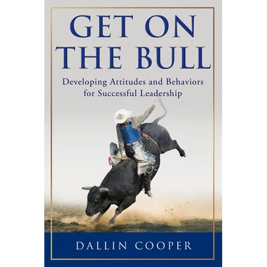Get on the Bull: Developing Attitudes and Behaviors for Successful Leadership