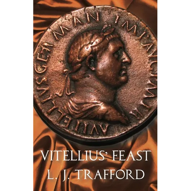 Vitellius' Feast: The Four Emperors Series: Book IV