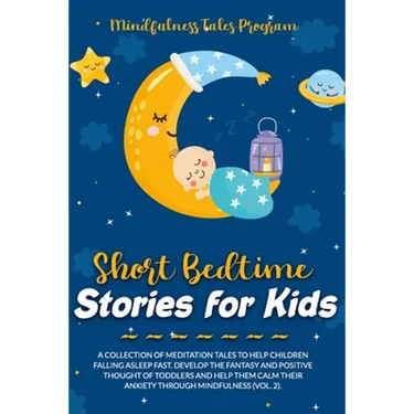 Short Bedtime Stories for Kids: A Collection of Meditation Tales to Help Children Falling Asleep Fast. Develop the Fantasy and Positive Thought of Tod