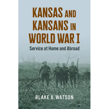 Kansas and Kansans in World War I: Service at Home and Abroad
