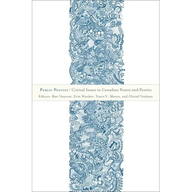 Public Poetics: Critical Issues in Canadian Poetry and Poetics
