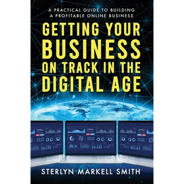 Getting Your Business On Track in The Digital Age: A Practical Guide to Building a Profitable Online Business