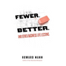 Fewer. Better.: And Other Business Life Lessons.