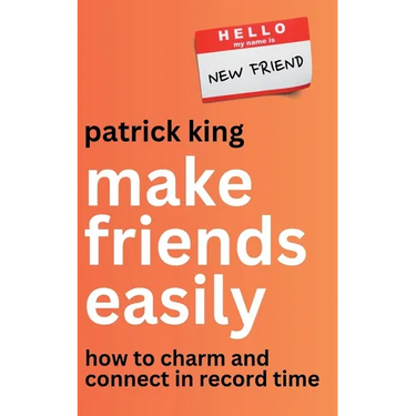 Make Friends Easily: How to Charm and Connect in Record Time