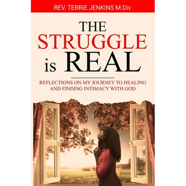 The Struggle Is Real: Reflections On My Journey To Healing and Finding Intimacy With God