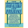 The Complete Guide to Food Allergy and Intolerance: Prevention, Identification, and Treatment of Common Illnesses and Allergies