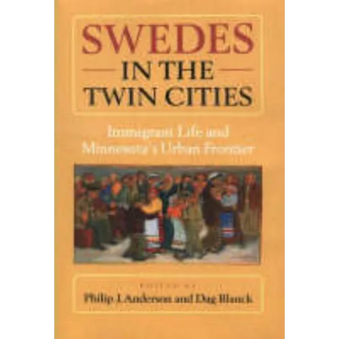 Swedes in the Twin Cities: Immingrant Life and Minnesota's Urban Frontier