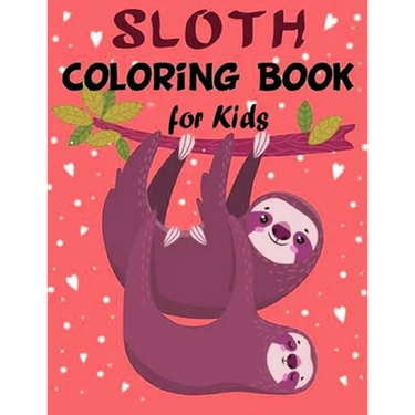 Sloth Coloring Book for Kids: Over 60 Simple Drawings of This Funny and Cute Animal for Girls and Boys Ages 2-4, 4-8, 8-12. (Kids Coloring Book)