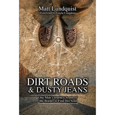 Dirt Roads and Dusty Jeans: One Man's Journey South of the Border to Find His Soul