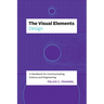 The Visual Elements--Design: A Handbook for Communicating Science and Engineering