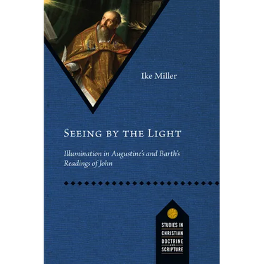 Seeing by the Light: Illumination in Augustine's and Barth's Readings of John