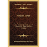 Modern Japan: Its Political, Military And Industrial Organization (1920)