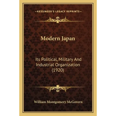 Modern Japan: Its Political, Military And Industrial Organization (1920)