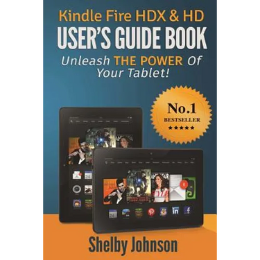 Kindle Fire HDX & HD User's Guide Book: Unleash the Power of Your Tablet!