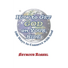 How to Get God on Your Side: 100 Ways to Connect with God
