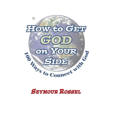 How to Get God on Your Side: 100 Ways to Connect with God