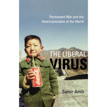 The Liberal Virus: Permanent War and the Americanization of the World