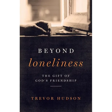 Beyond Loneliness: The Gift of God's Friendship