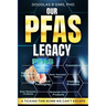 Our PFAS Legacy: A Ticking Time Bomb We Can't Escape