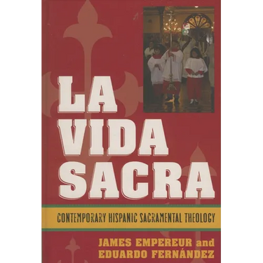 La Vida Sacra: Contemporary Hispanic Sacramental Theology