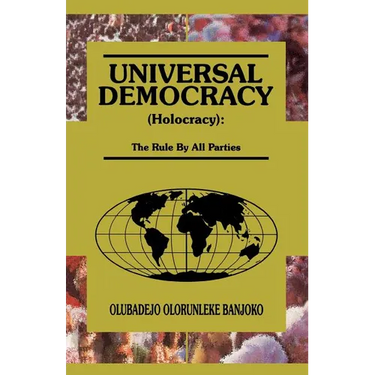 Universal Democracy (Holocracy): The Rule by All Parties