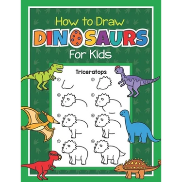 How to Draw Dinosaurs for Kids: Easy Step by Step Drawing Book for Kids 6-8 Learn How to Draw Simple Dinos