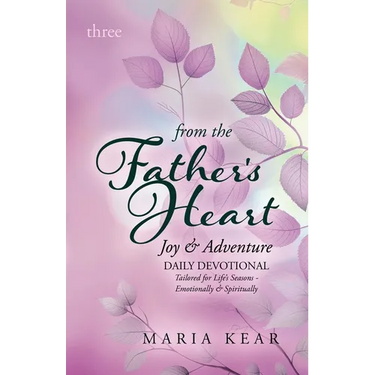 From the Father's Heart Joy & Adventure (Book 3): Daily Devotional Tailored for Life's Seasons - Emotionally and Spiritually