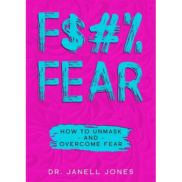 F$#% Fear: How to Unmask and Overcome Fear